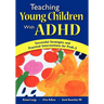teaching Young Children with ADHD: Successful Strategies and Practical Interventions for PreK-3