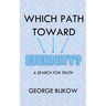Which Path Toward Eternity? A Search for Truth