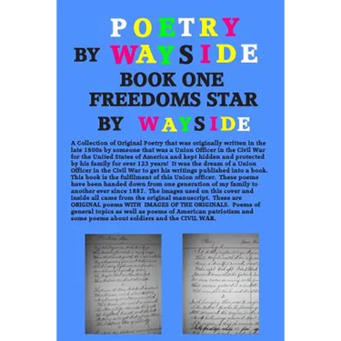 Poetry By Wayside, Freedoms Star: BOOK ONE: A Collection of Poetry that was originally written in the late 1800s by a Union officer in the Civil War a