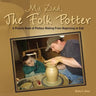 My Dad, the Folk Potter: A Picture Book of Pottery Making from Beginning to End