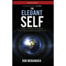 The Elegant Self, A Radical Approach to Personal Evolution for Greater Influence in Life