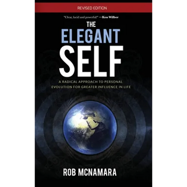 The Elegant Self, A Radical Approach to Personal Evolution for Greater Influence in Life