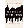 Market Madness: A Century of Oil Panics, Crises, and Crashes