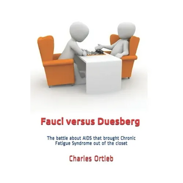Fauci versus Duesberg: The battle about AIDS that brought Chronic Fatigue Syndrome out of the closet
