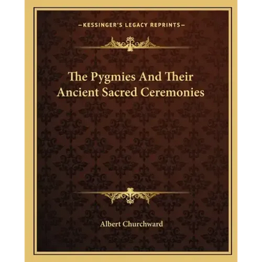 The Pygmies and Their Ancient Sacred Ceremonies