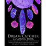 Dream Catcher Coloring Book: An Adult Coloring Book of 40 Beautiful Detailed Dream Catchers with Stress Relieving Patterns