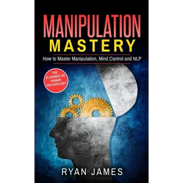 Manipulation: How to Master Manipulation, Mind Control and NLP (Manipulation Series) (Volume 2)