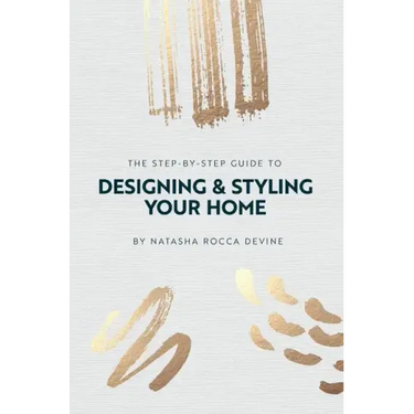 The Step-by-Step Guide to Designing and Styling your Home