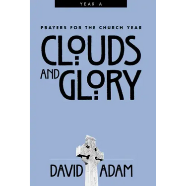 Clouds and Glory: Prayers for the Church Year, Year a