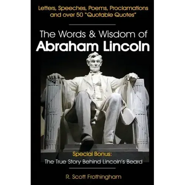 The Words & Wisdom of Abraham Lincoln: Letters and Speeches by President Abe Lincoln