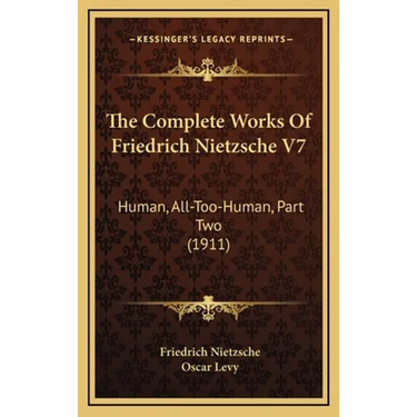 The Complete Works Of Friedrich Nietzsche V7: Human, All-Too-Human, Part Two (1911)