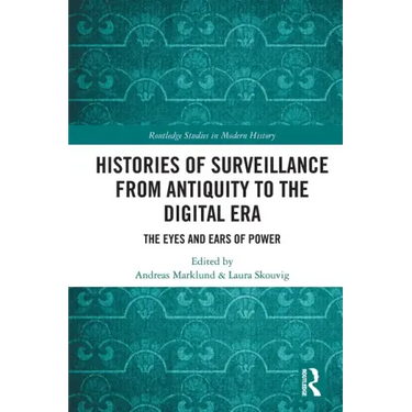 Histories of Surveillance from Antiquity to the Digital Era: The Eyes and Ears of Power