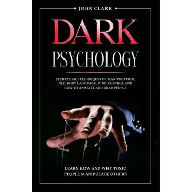 Dark Psychology: Mastery Bundle: Secrets and Techniques of Manipulation, NLP, Body Language, Mind Control and How to Analyze and Read P