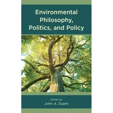 Environmental Philosophy, Politics, and Policy