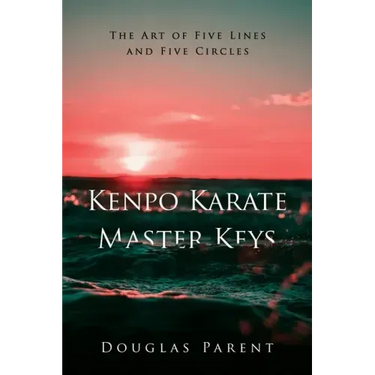 Kenpo Karate Master Keys: The Art of Five Lines and Five Circles