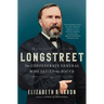Longstreet: The Confederate General Who Defied the South