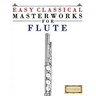 Easy Classical Masterworks for Flute: Music of Bach, Beethoven, Brahms, Handel, Haydn, Mozart, Schubert, Tchaikovsky, Vivaldi and Wagner