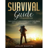 Survival Guide for Beginners 2021: The Complete Beginners Guide For Urban And Wilderness Survival In 2021