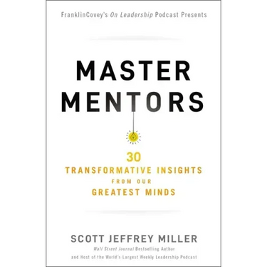 Master Mentors: 30 Transformative Insights from Our Greatest Minds