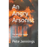 An Angry Arsonist: The 4th Ron Webb mystery.