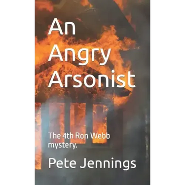 An Angry Arsonist: The 4th Ron Webb mystery.