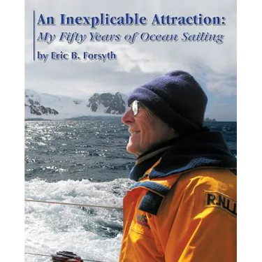 An Inexplicable Attraction: My Fifty Years of Ocean Sailing