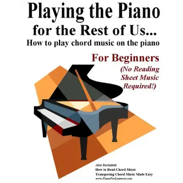 Playing the Piano for the Rest of Us...: How to play chord music on the piano.