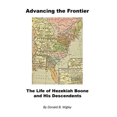 Advancing the Frontier - The Life of Hezekiah Boone and His Descendents