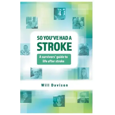 So You've Had A Stroke: A survivors' guide to life after stroke