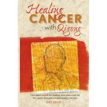 Healing Cancer with Qigong: One man's search for healing and love in curing his cancer with complementary therapy