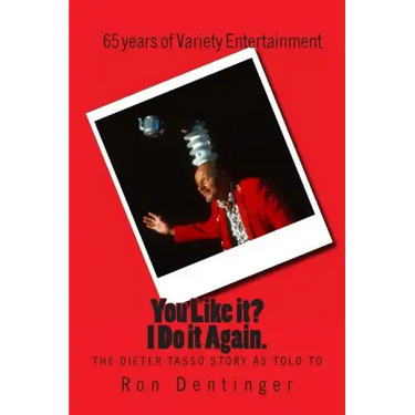 You Like it? I Do It Again. The Dieter Tasso Story, as told to Ron Dentinger