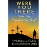 Were You There When They Crucified Our Lord?: Meditations on Calvary