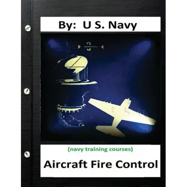 Aircraft Fire Control. By: U.S. Navy ( Navy Training Courses )