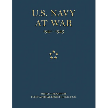 U.S. Navy at War: Official Reports by Fleet Admiral Ernest J. King, U.S.N.