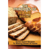 The Principles Of Home Baking: Some Quick Recipes To Making Bread At Home: Baked Recipe