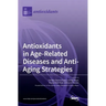 Antioxidants in Age-Related Diseases and Anti-Aging Strategies