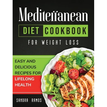 Mediterranean Diet Cookbook for Weight Loss: Easy and Delicious Recipes for Lifelong Health