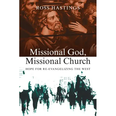 Missional God, Missional Church: Hope for Re-Evangelizing the West