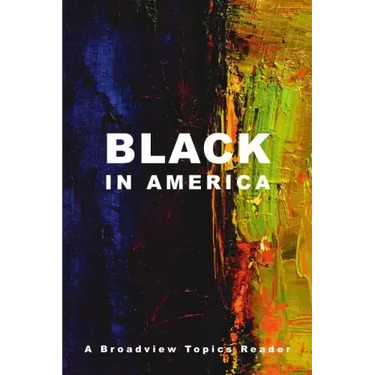 Black in America: A Broadview Topics Reader