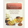 Illustrated Cookbook. The Secrets of Bread. Kneading, Rising and Baking of the Best Organic Bread.: Many Delicious Recipes For Beginners And Experts T