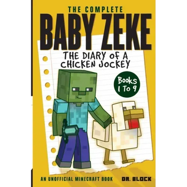 The Complete Baby Zeke: The Diary of a Chicken Jockey, Books 1 to 9 (an unofficial Minecraft book)