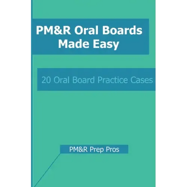 PM&R Oral Boards Made Easy: 20 Oral Board Practice Cases