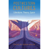 Postwestern Cultures: Literature, Theory, Space