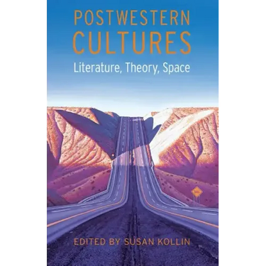 Postwestern Cultures: Literature, Theory, Space