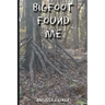 Bigfoot Found Me