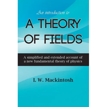 An Introduction to A Theory of Fields