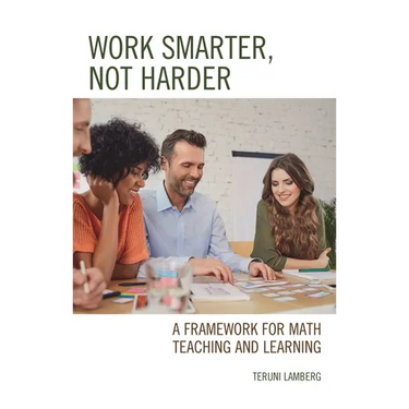 Work Smarter, Not Harder: A Framework for Math Teaching and Learning