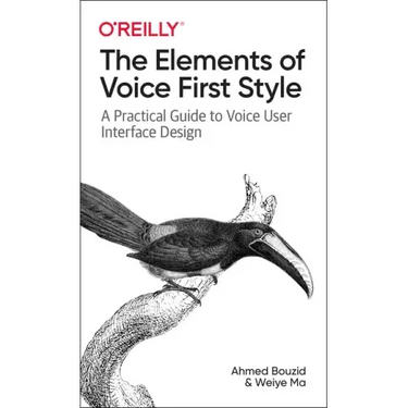 The Elements of Voice First Style: A Practical Guide to Voice User Interface Design