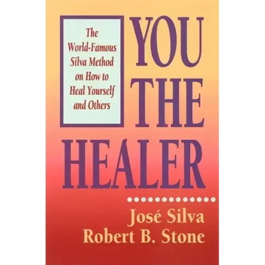 You the Healer: The World-Famous Silva Method on How to Heal Yourself and Others