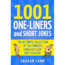 1001 One-Liners and Short Jokes: The Ultimate Collection Of The Funniest, Laugh-Out-Loud Rib-Ticklers
